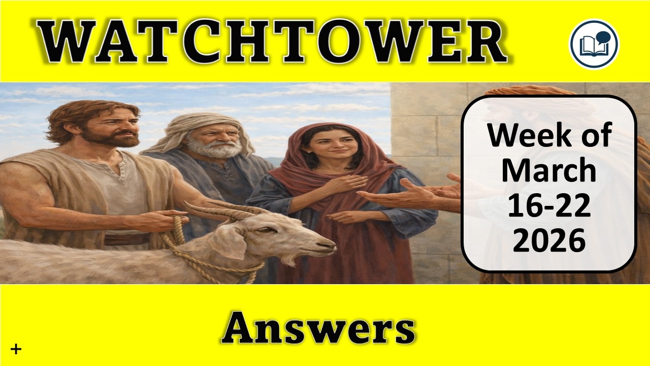 Watchtower Study March 16-22, 2026 | Best Answers & Comments