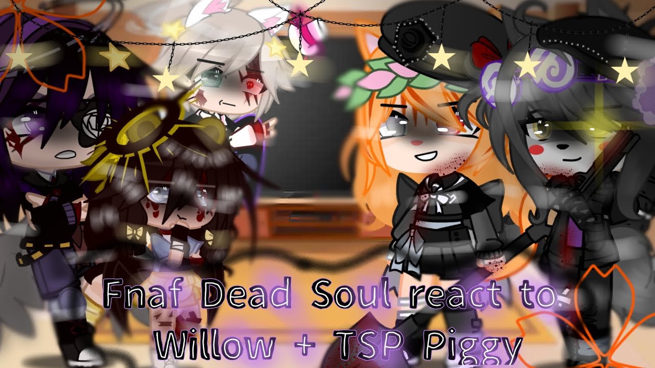 Fnaf Dead Soul react to Willow + TSP Piggy🐺🖤💜||No Part 2 ❌||Enjoy 😄💗💖💞