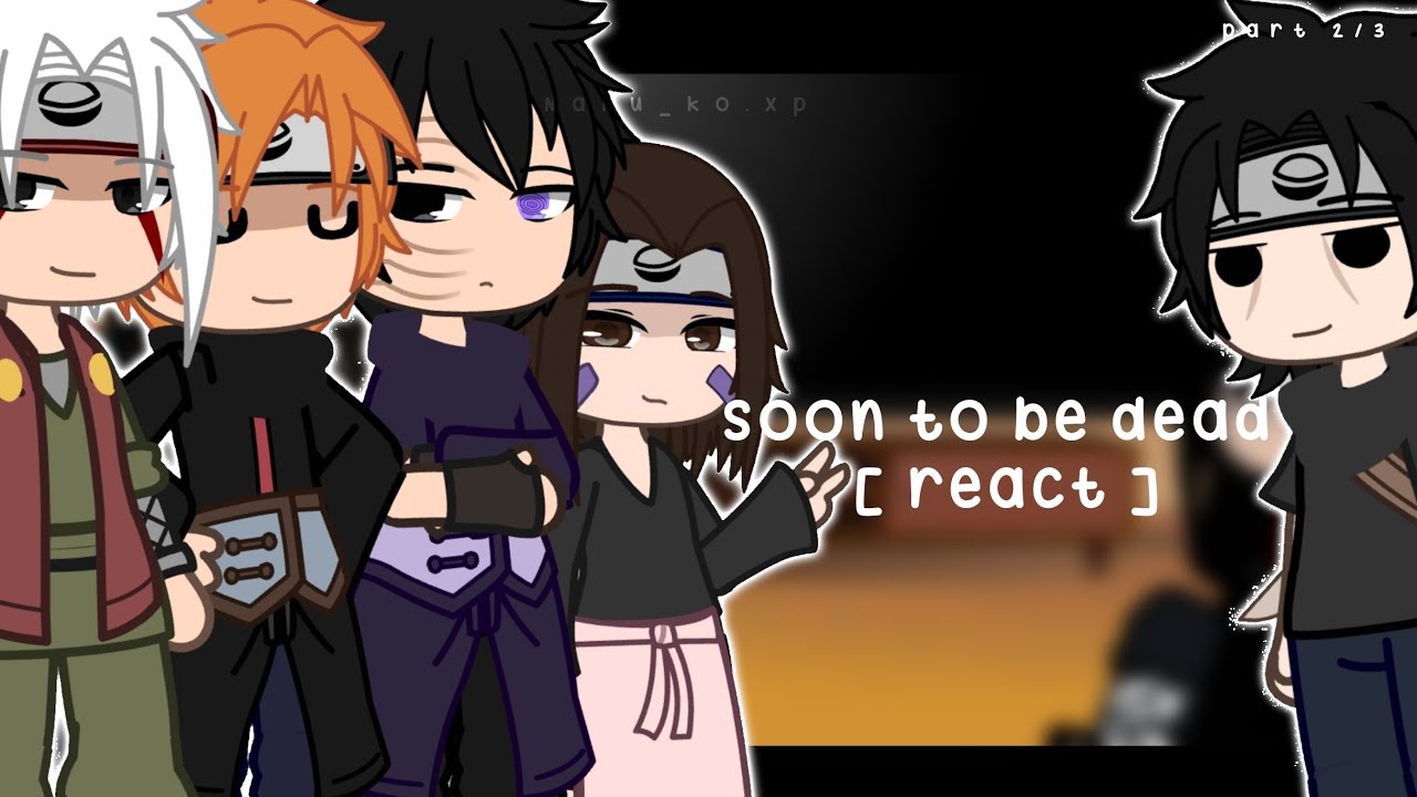 Soon to be dead react | part 2/2 | Naruto deaths | Naruto