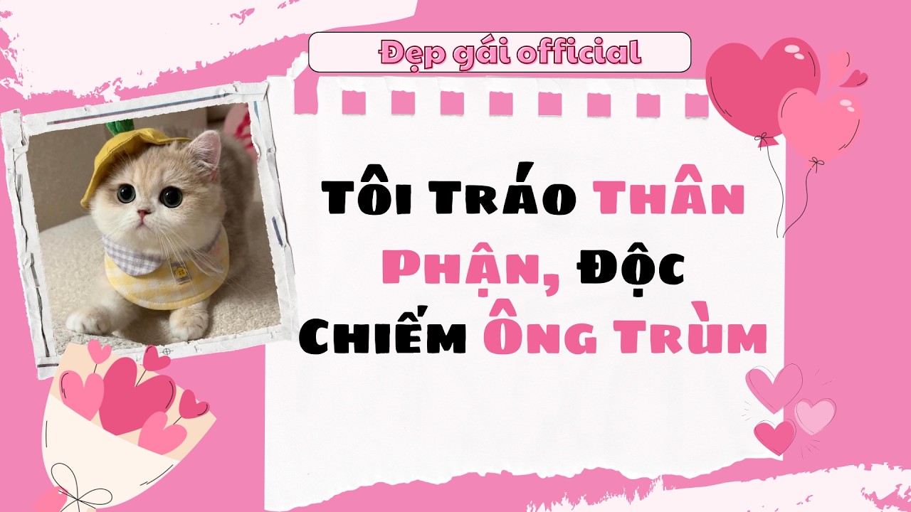 [ Full Audio ] | Đẹp Gái Official số 228 | Tôi Tráo Thân Phận, Độc Chiếm Ông Trùm