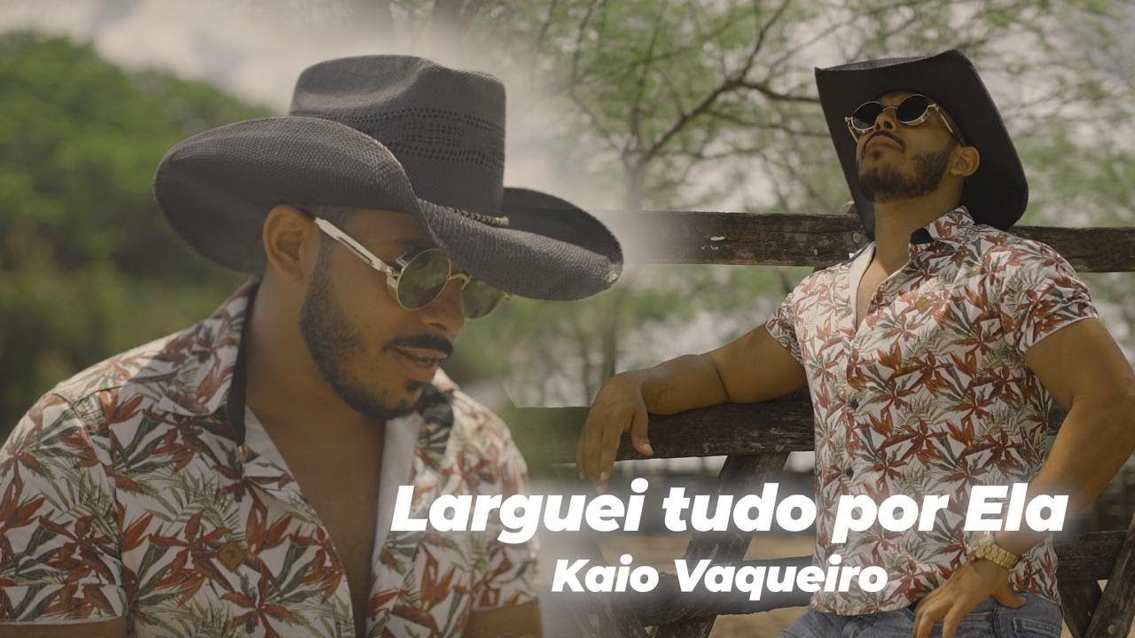 Larguei Tudo Por Ela - KAIO VAQUEIRO