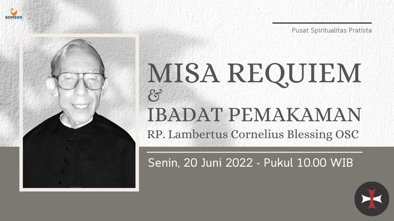 MISA REQUIEM & IBADAT PEMAKAMAN RP. Lambertus Cornelius Blessing OSC - 20 Juni 2022 Pukul 10.00 WIB