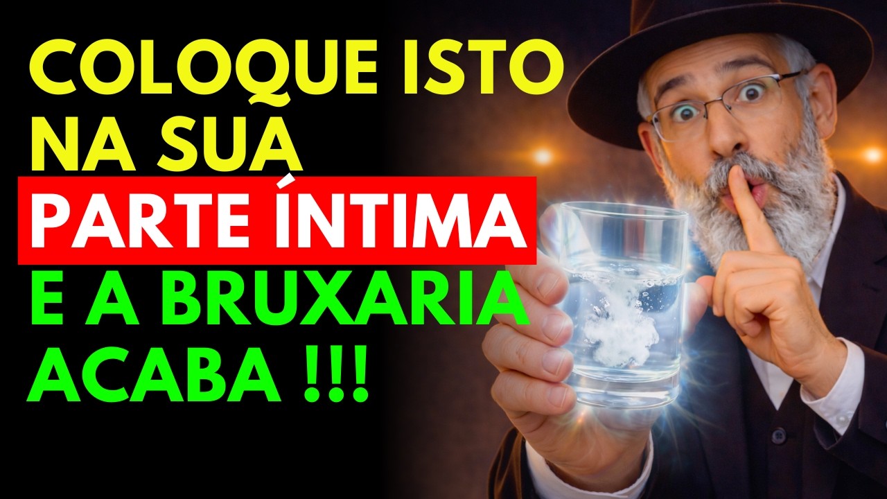 ¡1 INGREDIENTE SECRETO que LIMPA a BRUXARIA da sua PARTE ÍNTIMA | Sabedoria Judaica