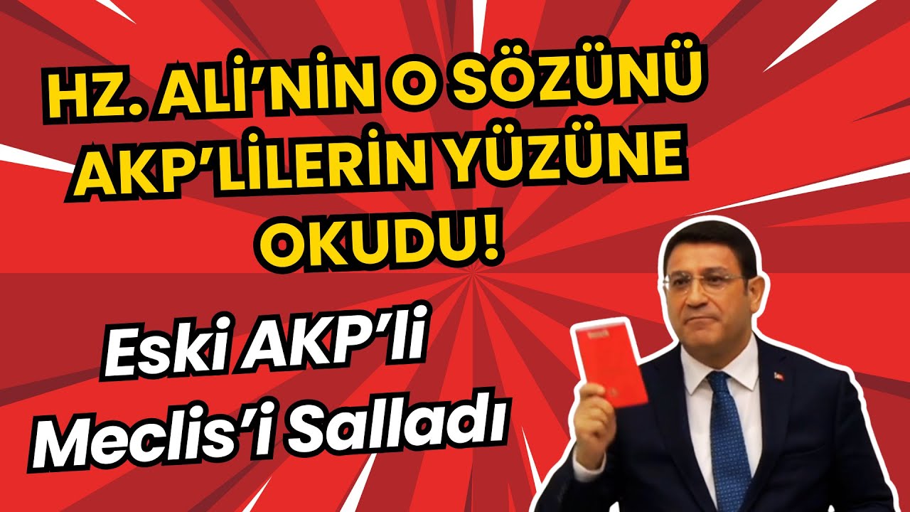 Eski AKP&rsquo;li Meclis&rsquo;i Salladı! Hz. Ali&rsquo;nin O S&ouml;z&uuml;n&uuml; AKP&rsquo;lilerin Y&uuml;z&uuml;ne Okudu!