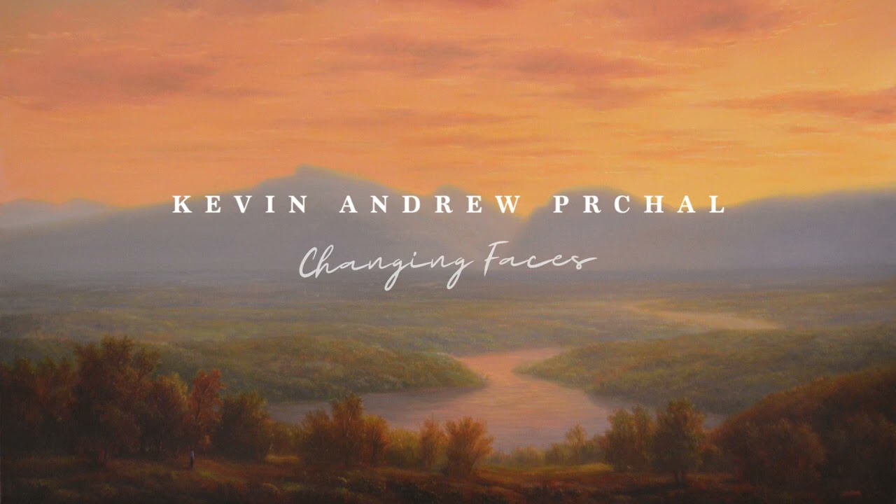 Kevin Andrew Prchal - Changing Faces