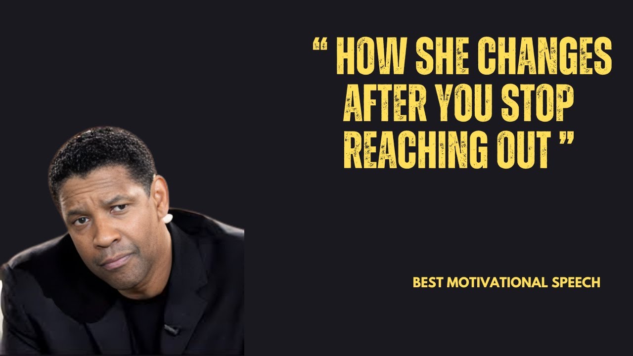 How She Changes After You Stop Reaching Out || Denzel Washington motivational self-worth video