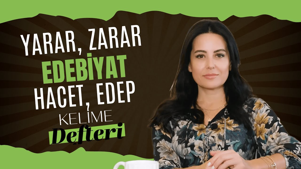 Yarar, Zarar, Edep, Edebiyat, Hacet, Hacettepe / Kelime Defteri 4. Bölüm