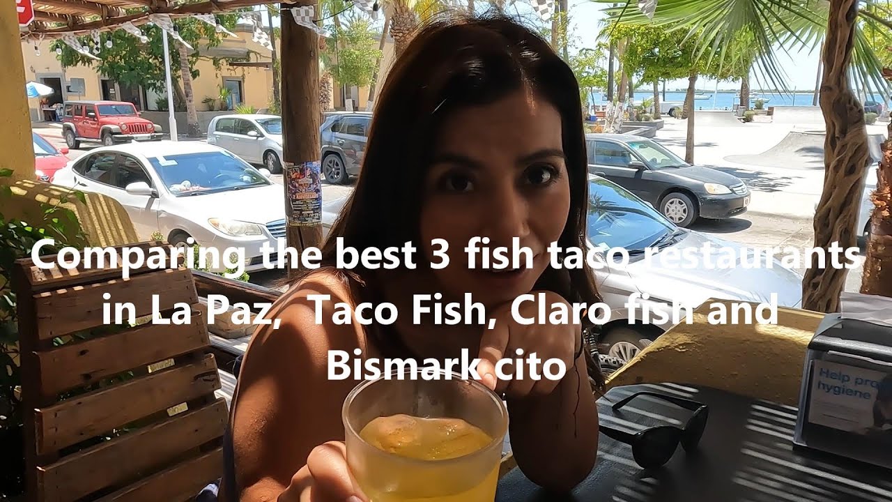 Best Fish Taco restaurant in La Paz ? We compare Taco fish La Paz, Claro fish and Bismark Cito