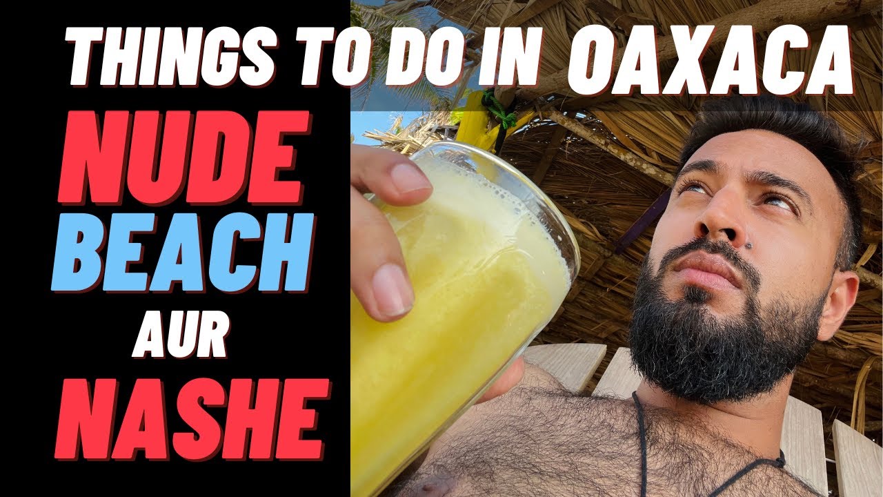 NUDE Beaches, Nasheeli MUSHROOMs aur PARTY ! Oaxaca Mexico Travel Vlog