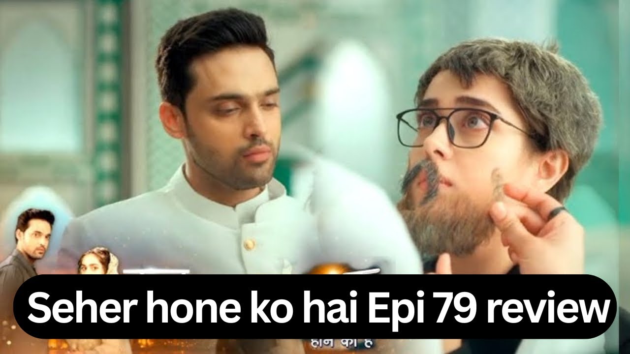 Seher hone ko hai episode 79 Review | PARTHSAMTHAAN RISHITA KOTHARI