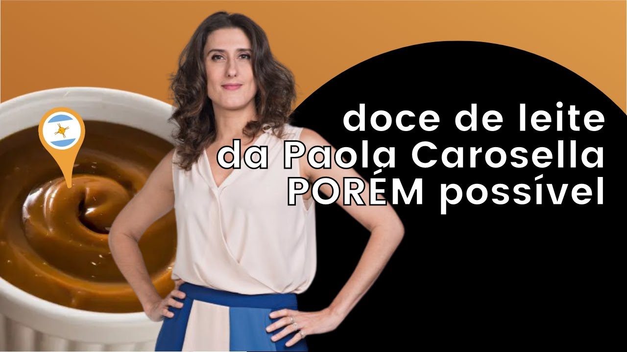 DOCE DE LEITE DA PAOLA CAROSELLA PORÉM POSSÍVEL [VIM, VI E COMI EP.07]
