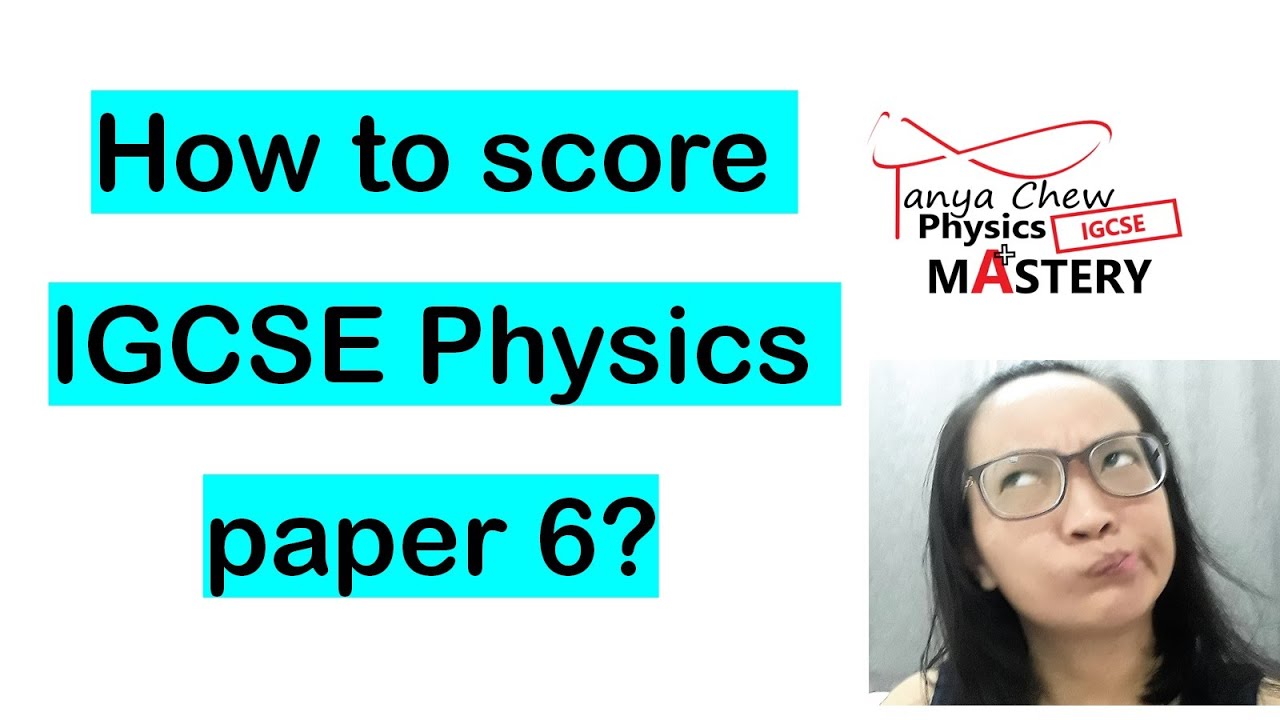 HOW TO SCORE YOUR IGCSE PHYSICS PAPER 6 (0625)