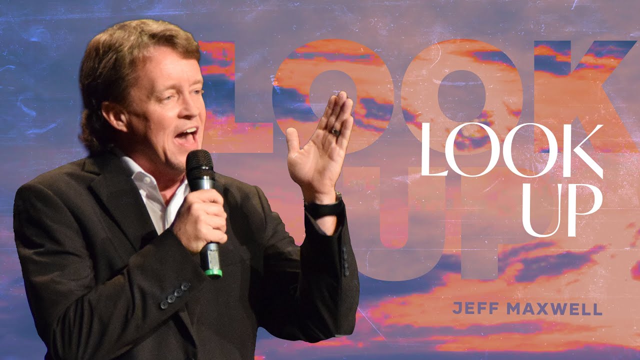 Look Up | Pastor Jeff Maxwell