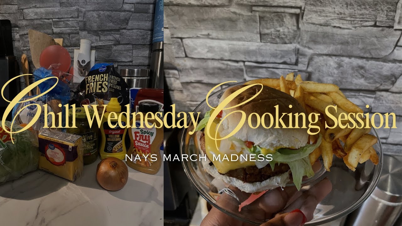 NAYS MARCH MADNESS🎀| Chill Wednesday Cooking Session groceries|burgers and fries| eps 4|SIMPLY JANAY