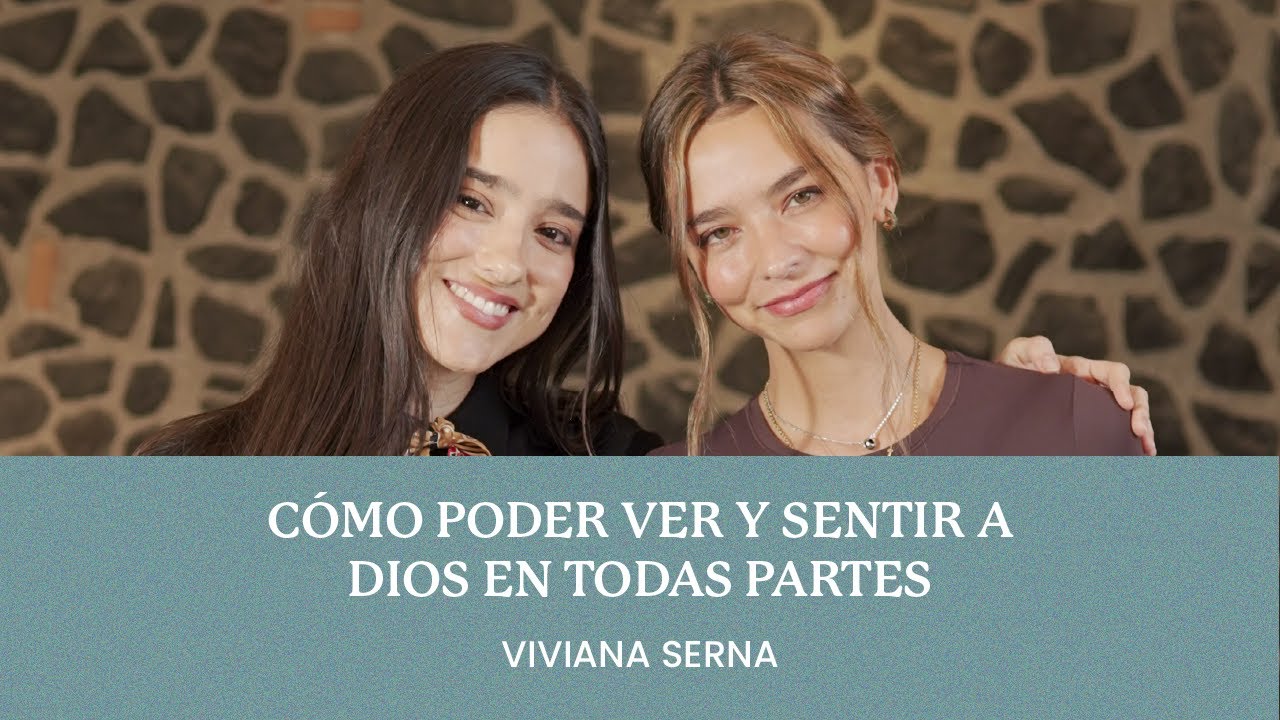 Viviana Serna - Cómo poder ver y sentir a Dios en todas partes