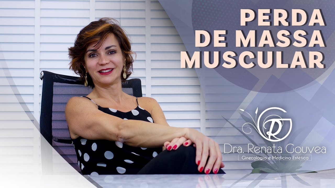 Perda de Massa Muscular  // Drª Renata Gouvea