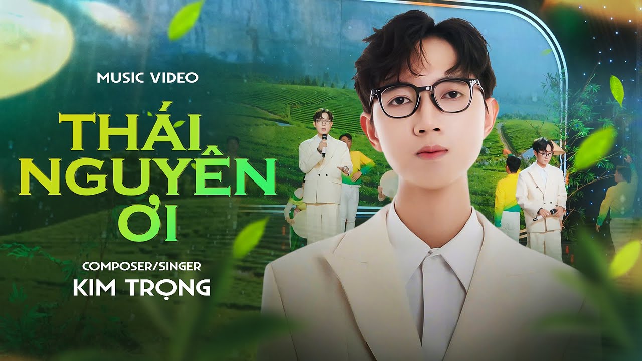 Thái Nguyên Ơi ! | Kim Trọng | Official Music