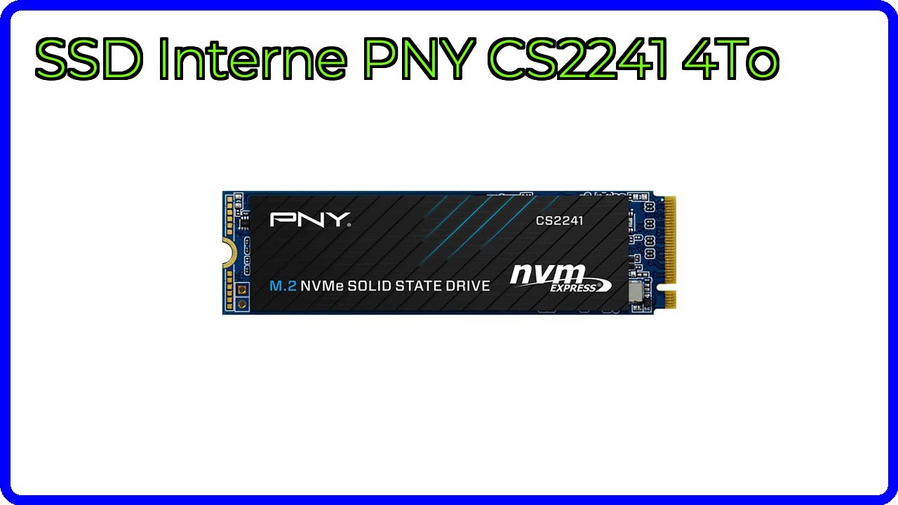 AVIS (2026): SSD Interne PNY CS2241 4To. D&Eacute;TAILS ESSENTIELS