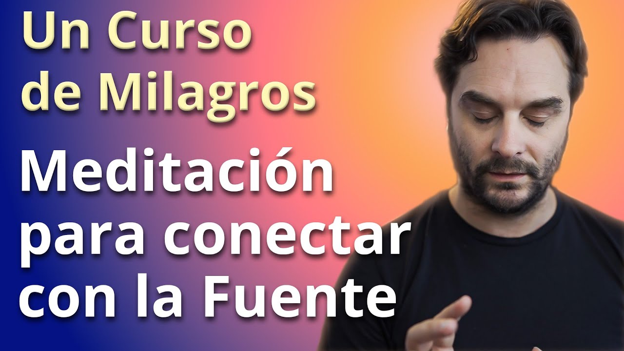 Un Curso de Milagros - Meditación para conectar con la Fuente