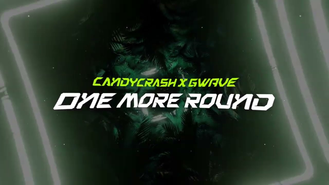 CandyCrash x GWAVE - One More Round [itzcandy]