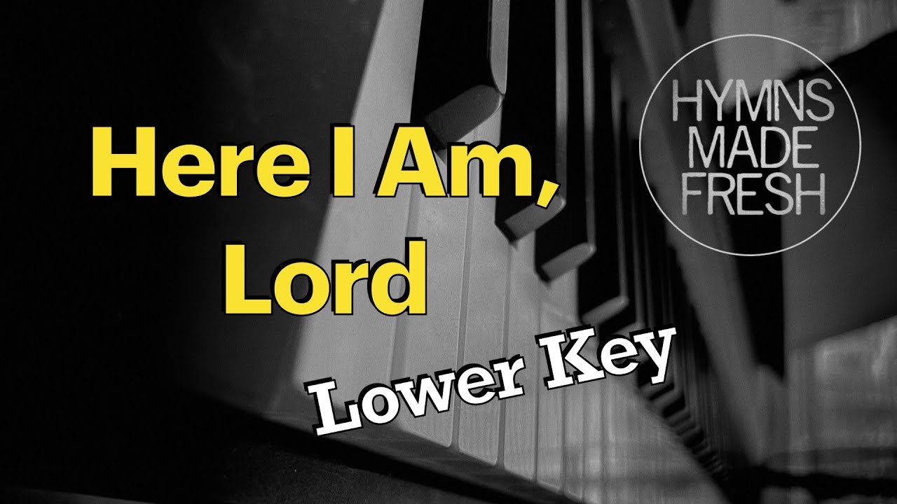 Here I Am, Lord - KARAOKE lower key - PIANO
