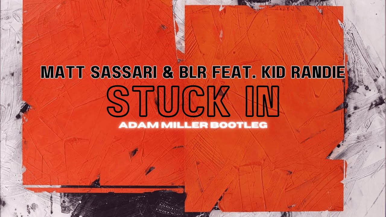 Matt Sassari, BLR Feat. Kid Randie - Stuck In (Adam Miller Bootleg)