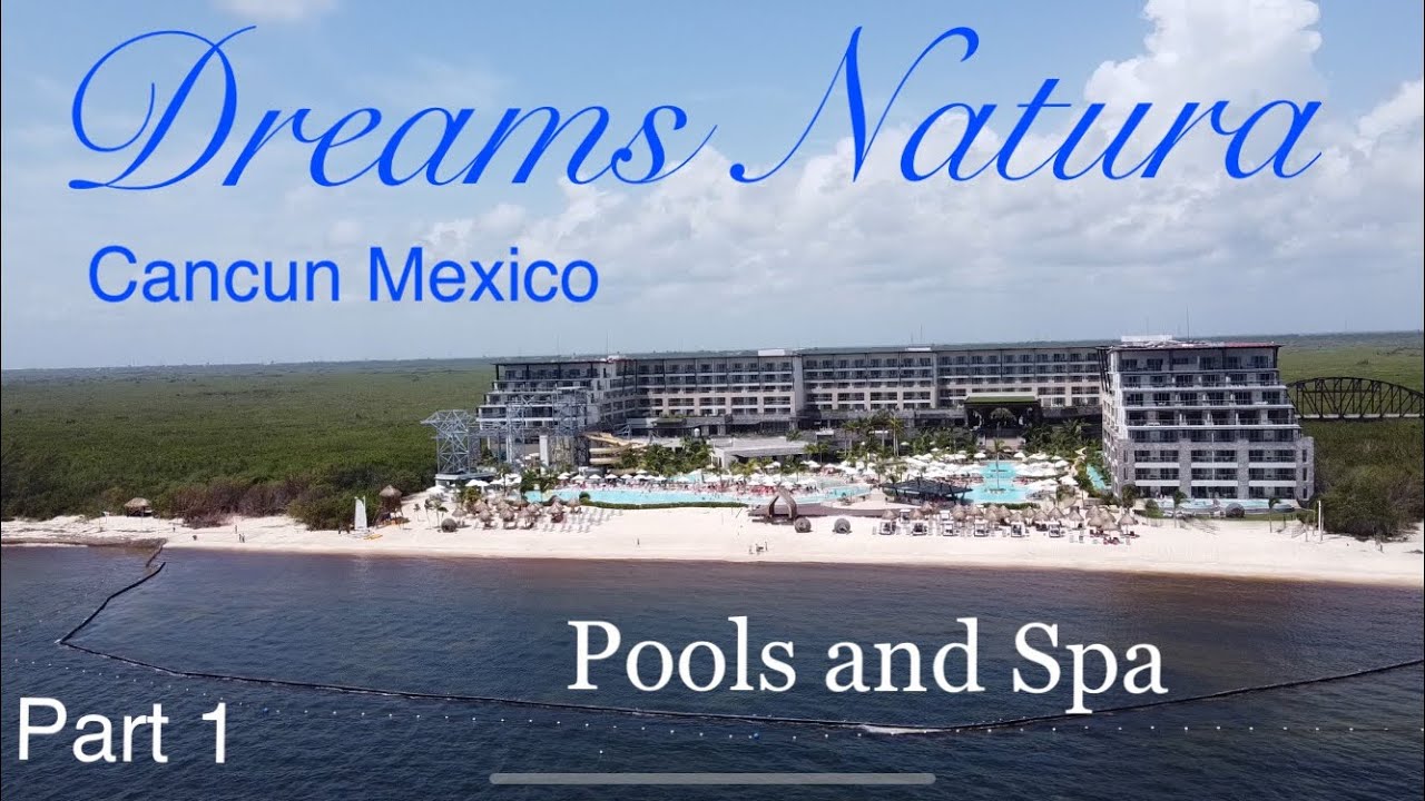 Dreams Natura - Cancun Mexico best all inclusive resort. Pt 1 Review of the Pools and Spa