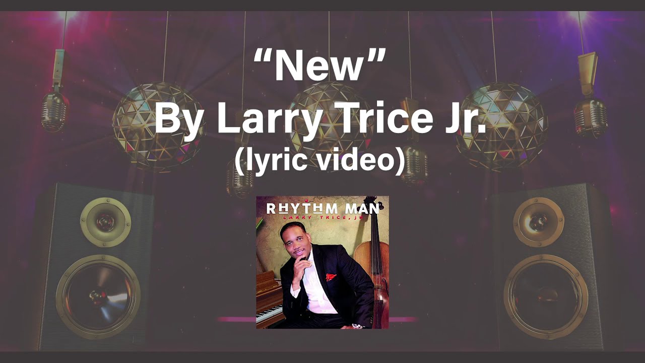 New- Larry Trice Jr. | Lyric Video