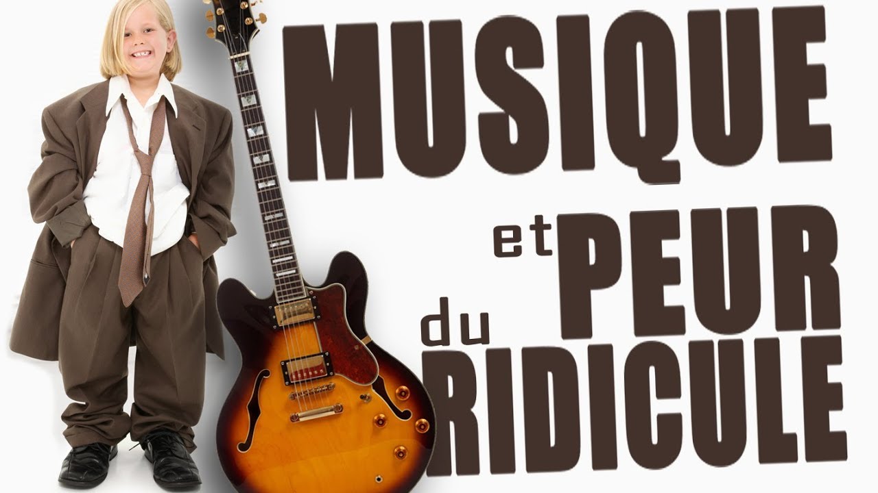 MUSIQUE ET PEUR DU RIDICULE