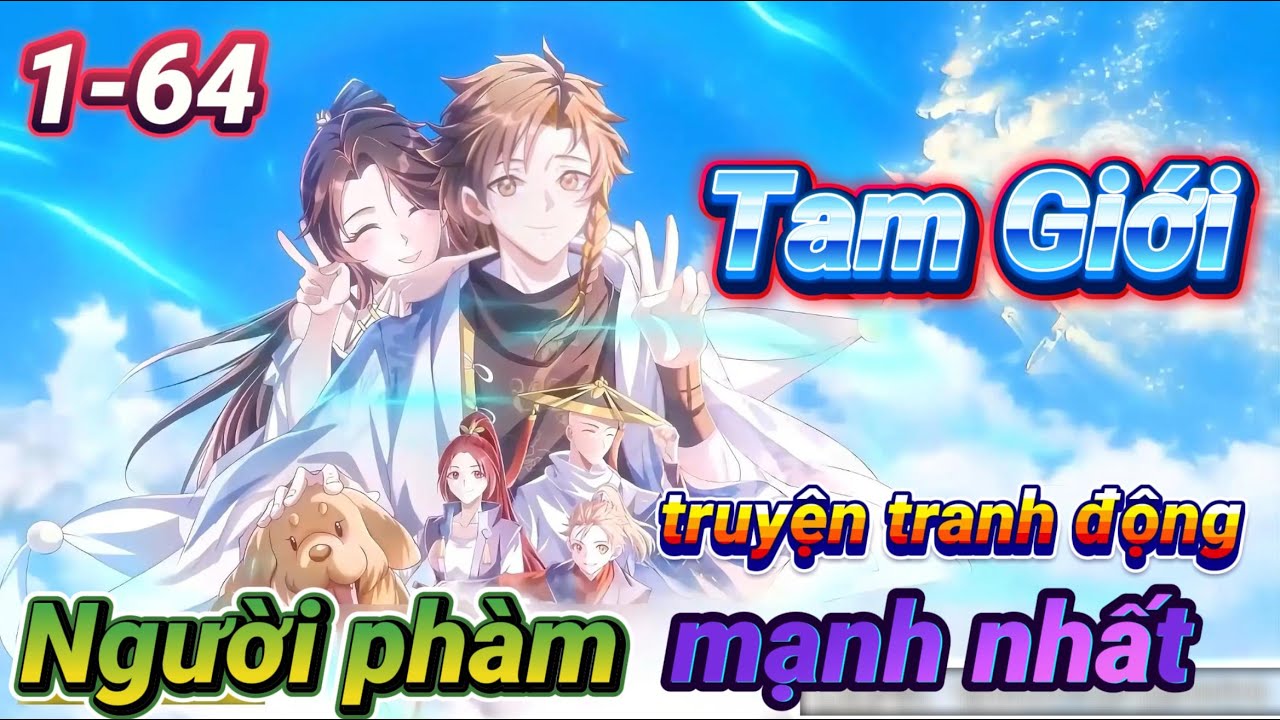 [Full 1-64] Người Phàm Mạnh Nhất Tam Giới | Truyện Tranh Động | Diệp Thanh Vân
