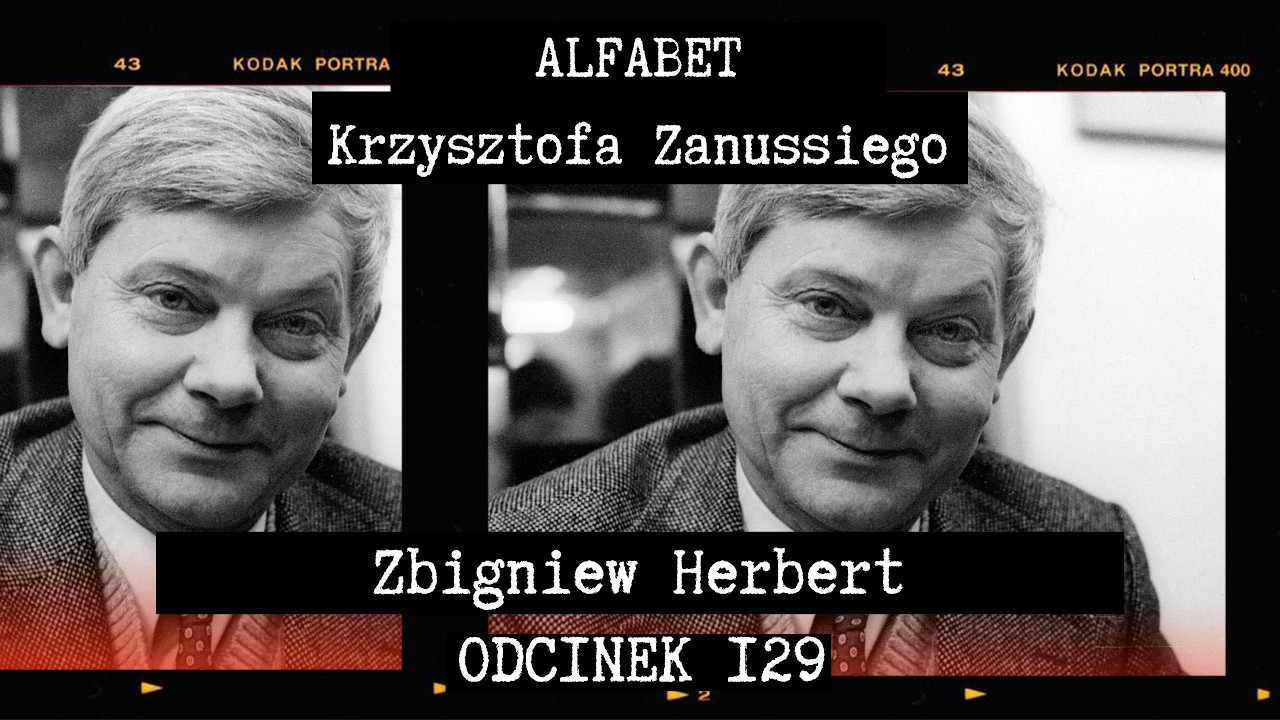 ALFABET KRZYSZTOFA ZANUSSIEGO | ZBIGNIEW HERBERT | ODC. 129