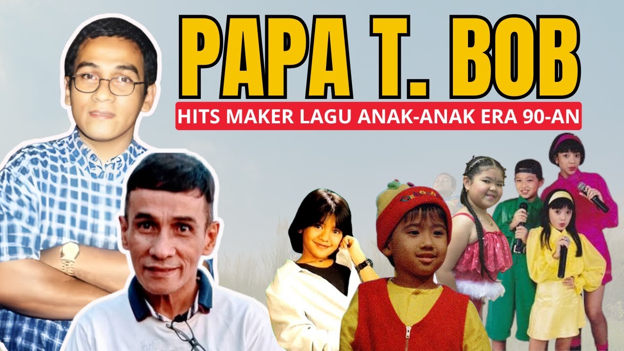 PAPA T. BOB, Hits Maker Lagu Anak  90-an