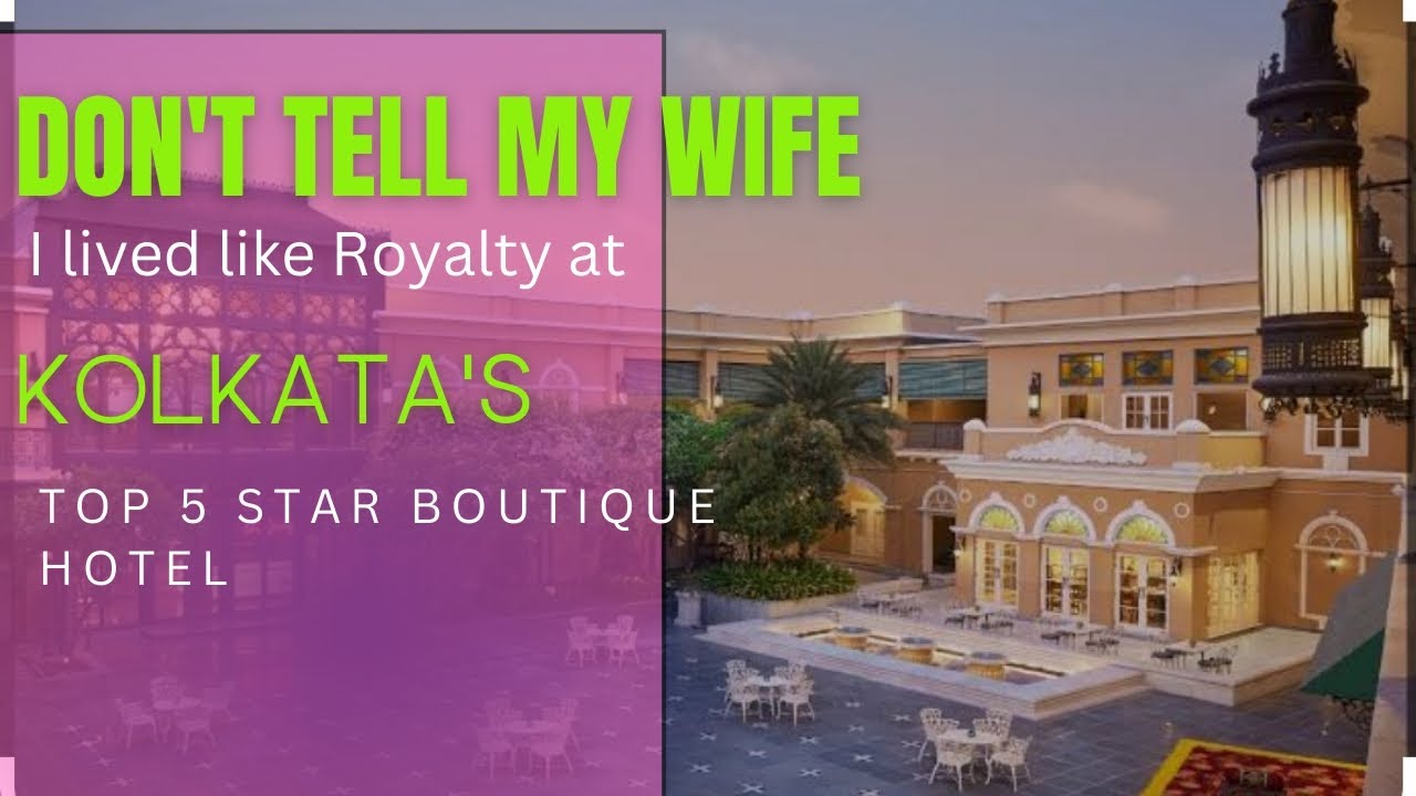 Don't tell my wife, I experienced royalty at Kolkata's finest 5 Star boutique hotel