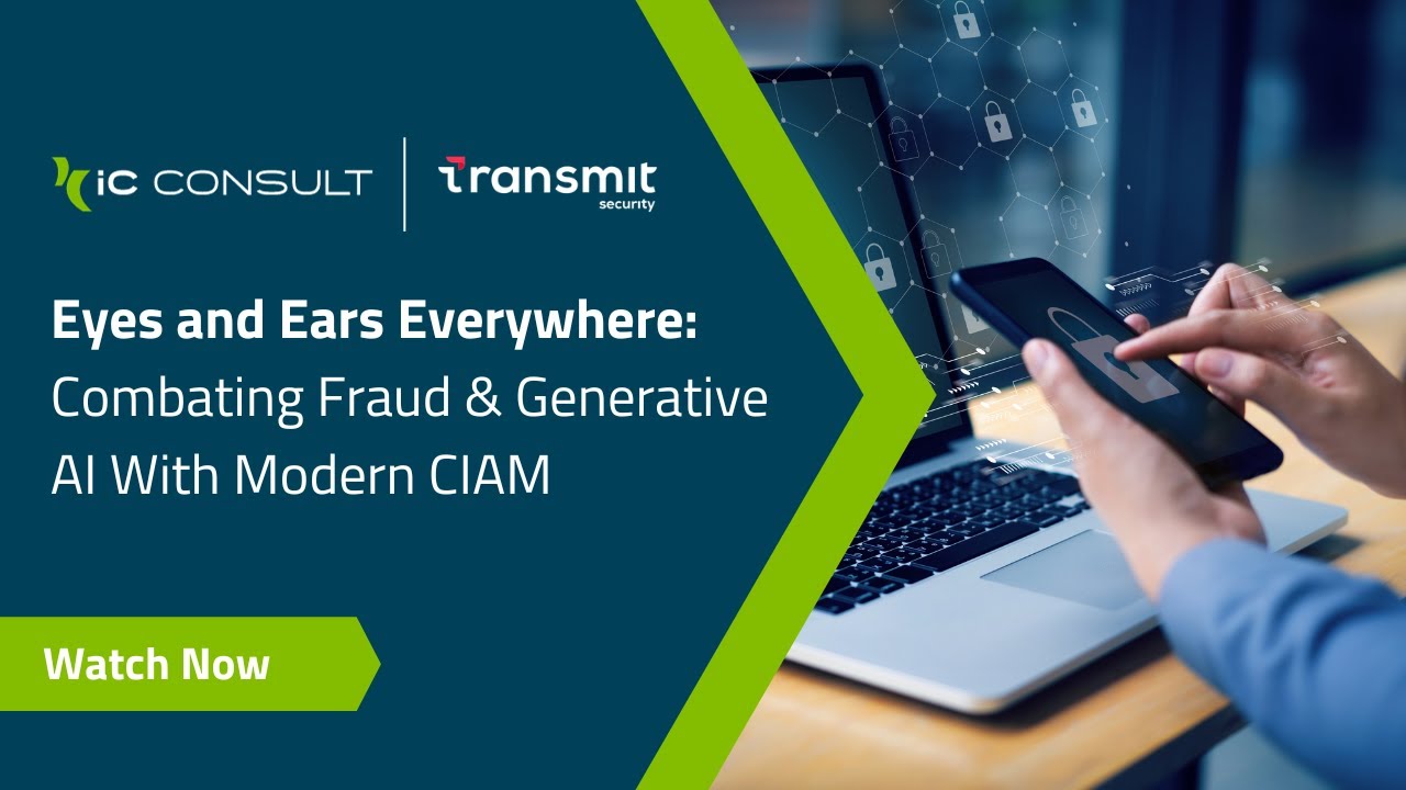 Webinar: Combating Fraud & Generative AI With Modern CIAM | iC Consult & Transmit Security