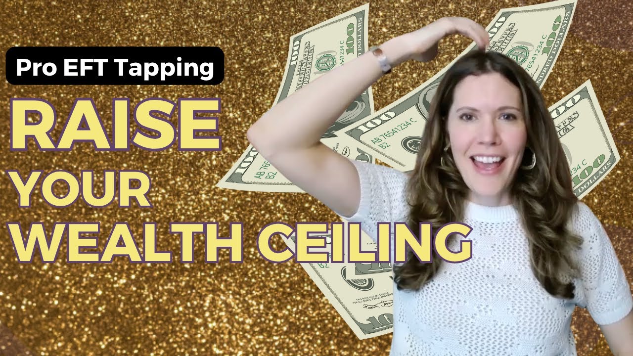 Breaking through Your Wealth Ceiling - Pro EFT Tapping with Karen