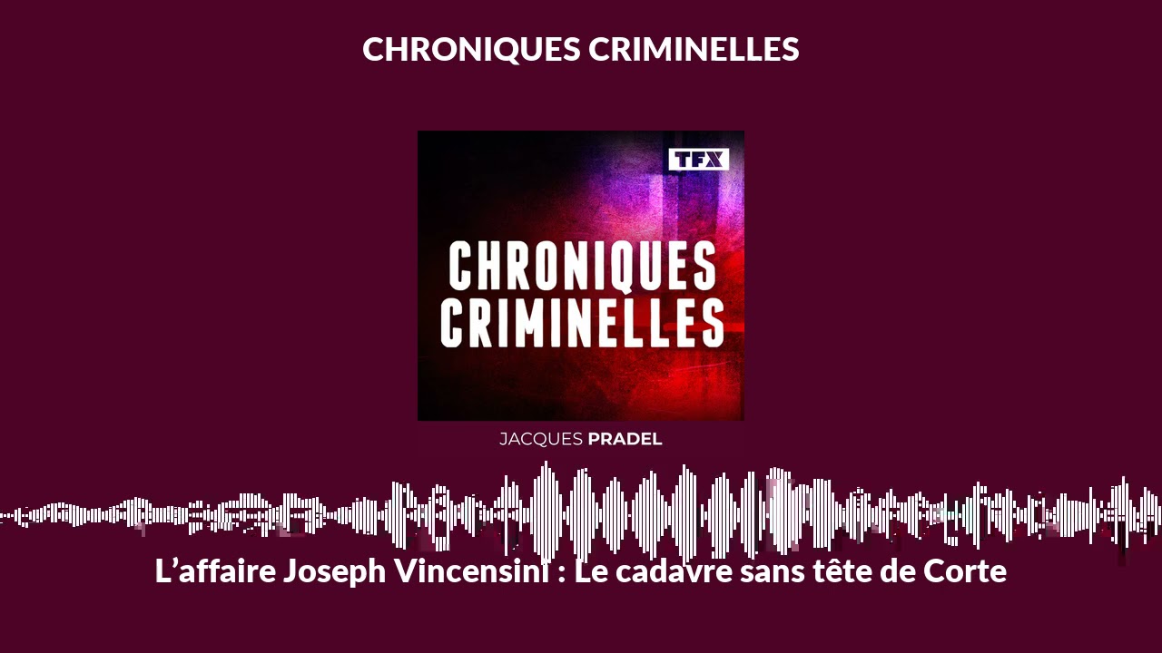 L’affaire Joseph Vincensini : Le cadavre sans tête de Corte | Chroniques Criminelles