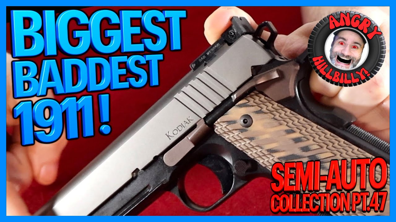 KODIAK...The Biggest Baddest 1911 Ever!..(Semi-Auto Collection Pt.47)