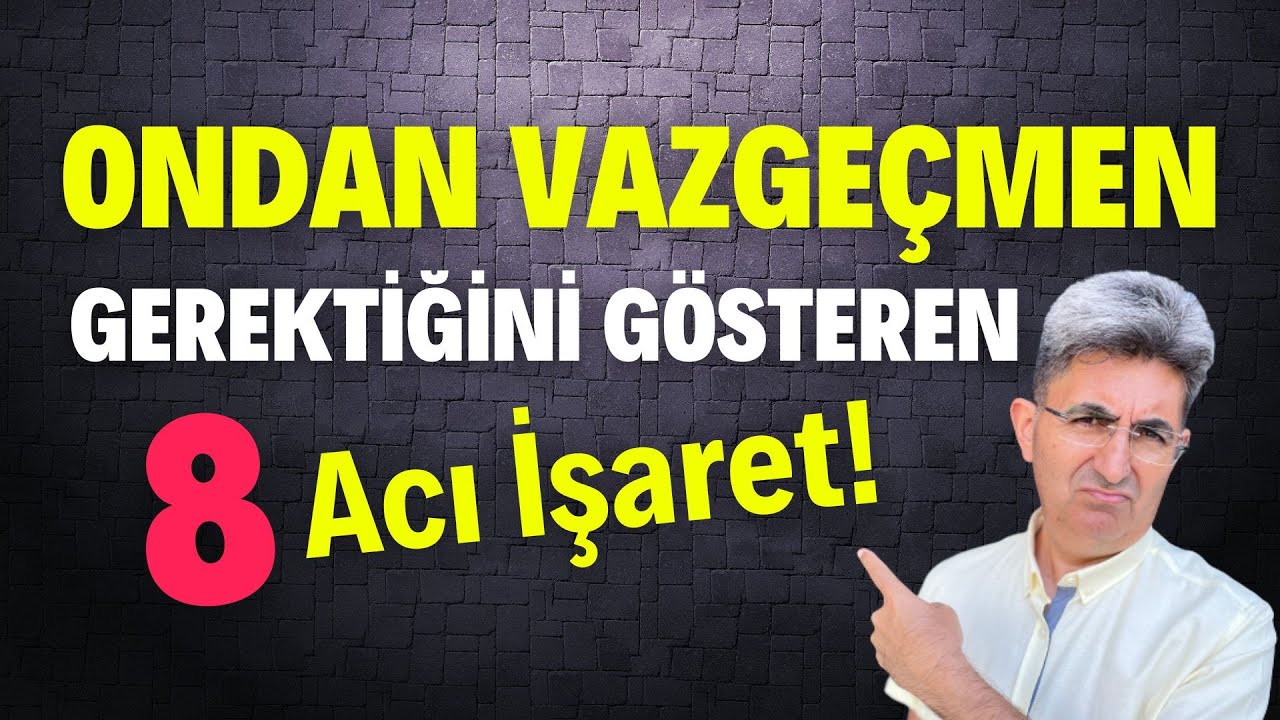 ONDAN VAZGEÇMEN GEREKTİĞİNİ GÖSTEREN 8 ACI İŞARET! | Canten Kaya Videoları