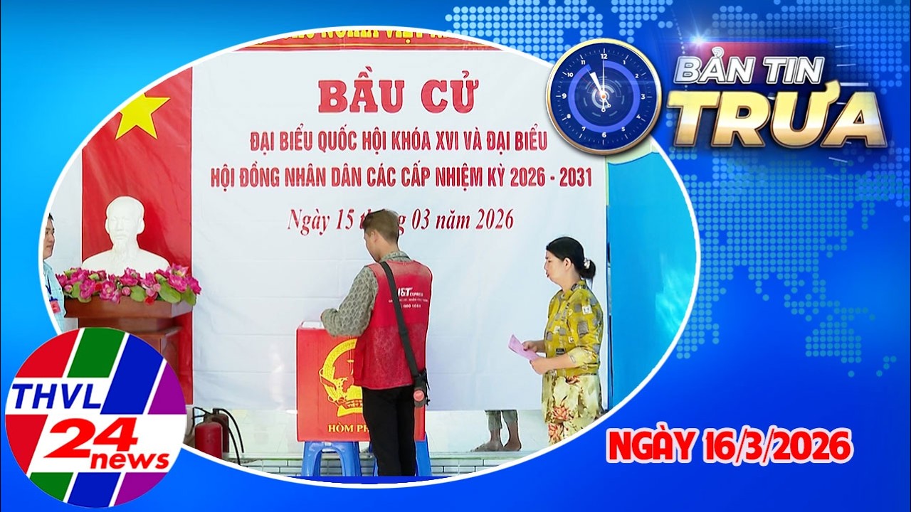 Bản Tin Trưa (11h00 – 16/3/2026)