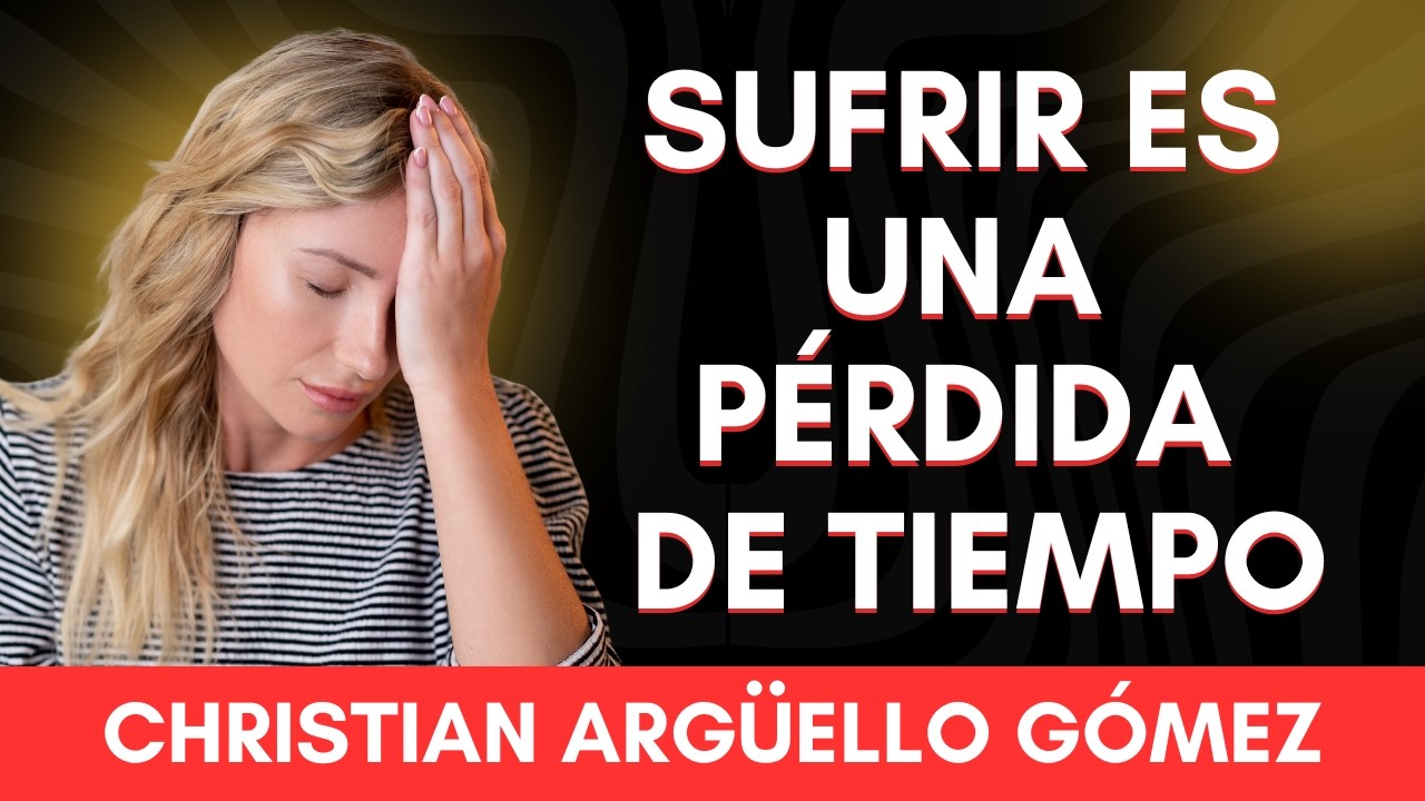 SUFRIR ES UNA PÉRDIDA DE TIEMPO