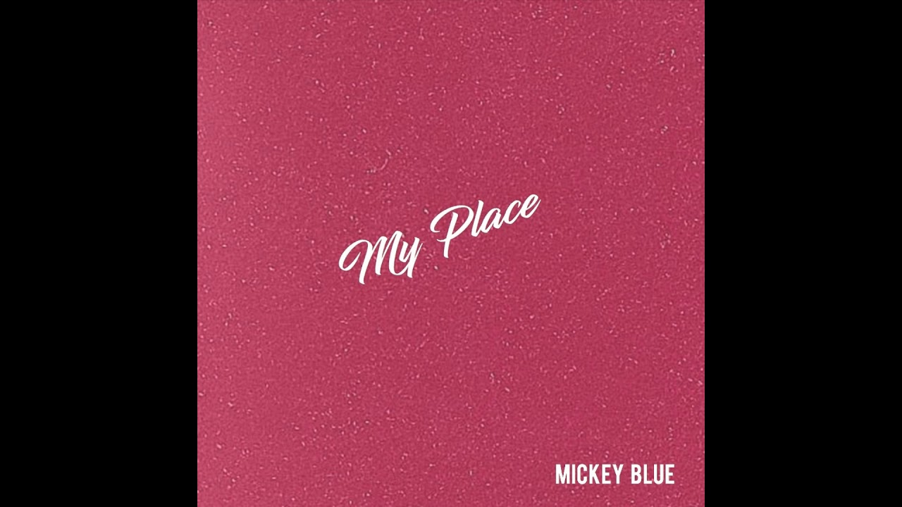 Mickey Blue - "My Place" (Produced by Benstar)