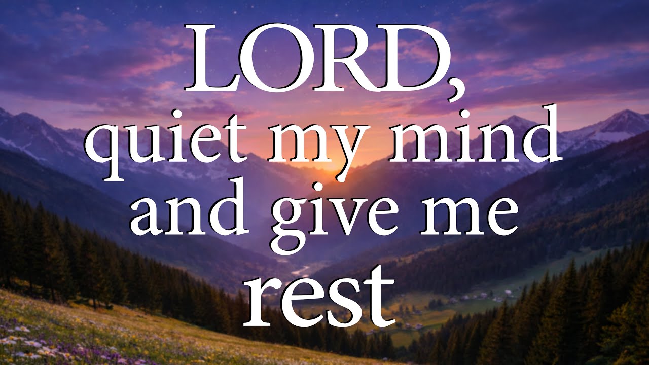 LORD, Quiet My Mind and Give Me Rest — Christian Prayer for Peace
