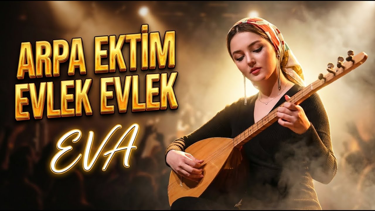 EVA ARPA EKTİM EVLEK EVLEK Bu Türküyü Daha Önce Hiç Böyle Dinlemediniz!