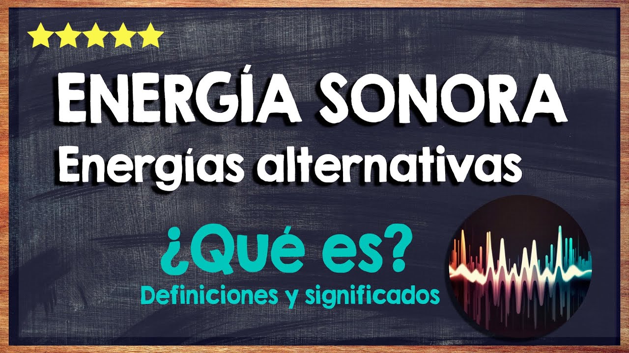 🙏 &iquest;Qu&eacute; es la Energ&iacute;a Sonora? - Aprende Sobre Energ&iacute;as Alternativas 🙏