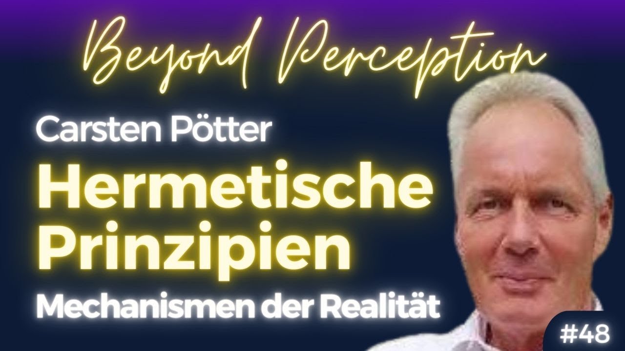 #48 | Die '7 Hermetischen Prinzipien': Mechanismen unserer Realitätserfahrung | Carsten Pötter
