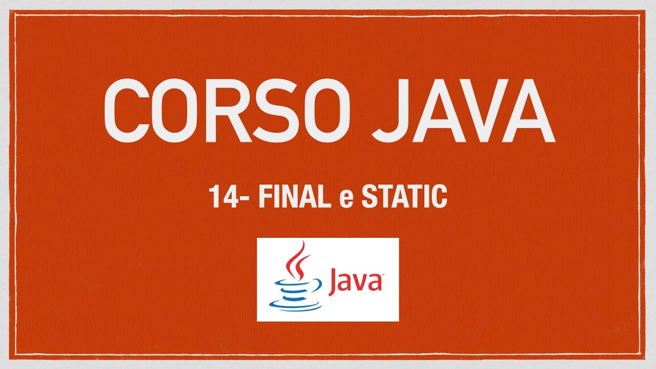 Corso Java 14 - FINAL e STATIC