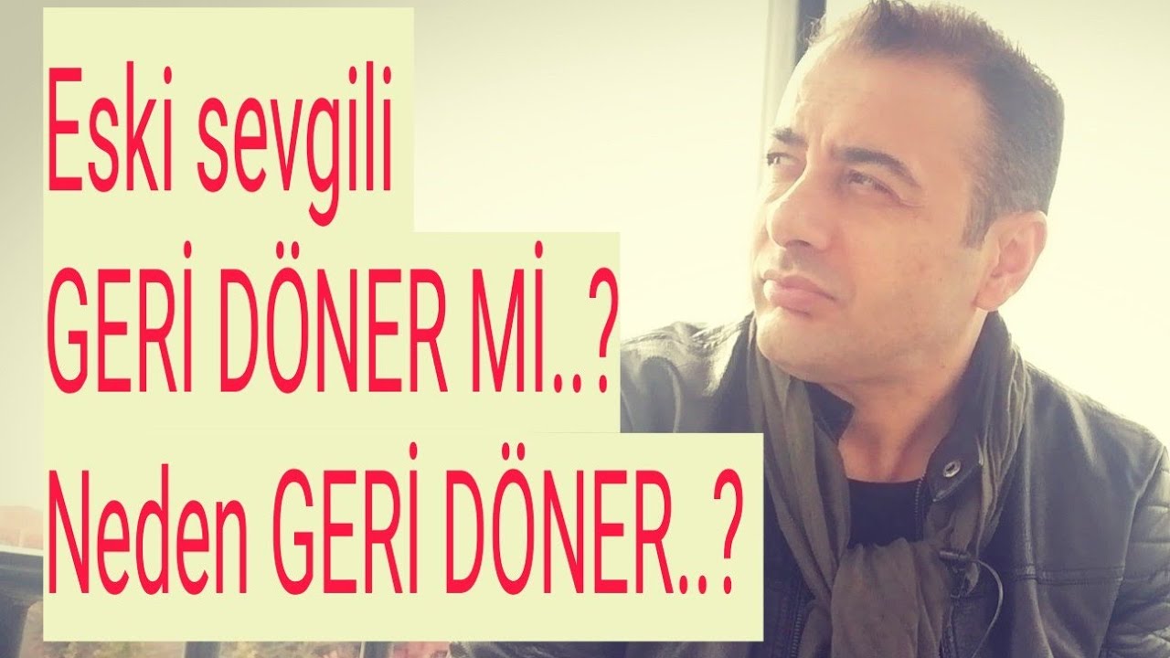 Eski sevgilin sana GERİ DÖNECEK Mİ…?Dönecekse NEDEN GERİ DÖNECEK…?