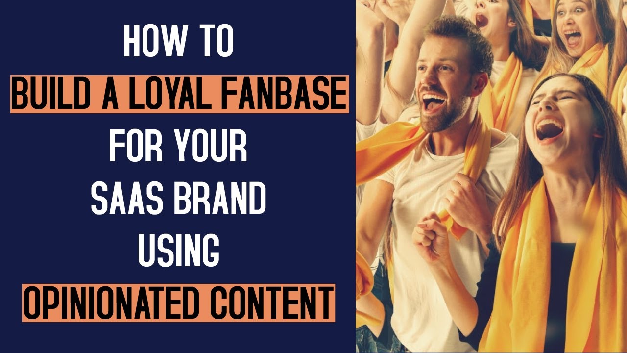 How To Build a Loyal Fanbase For Your SaaS Brand Using Opinionated Content