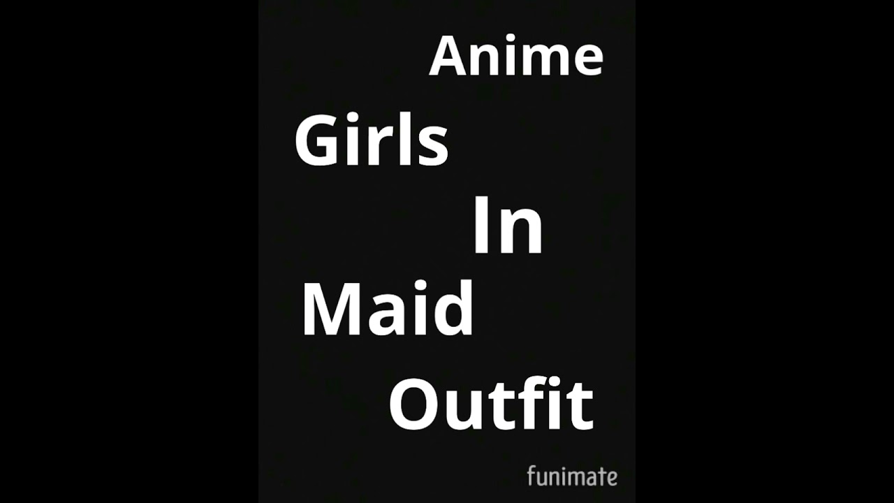😏Anime girls in maid outfit😏