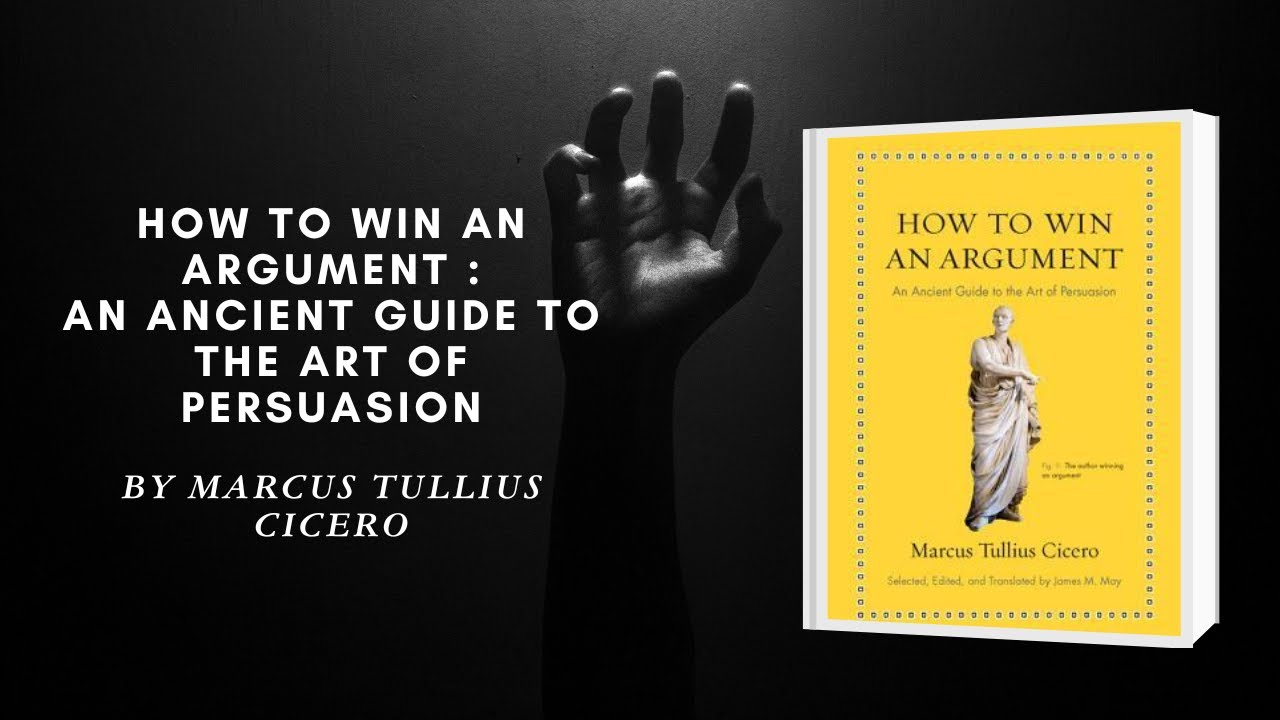 How to Win an Argument : An Ancient Guide to the Art of Persuasion BY Marcus Tullius Cicero